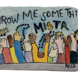 Throw Me Somethin' Mista Clay Creations Plaque.