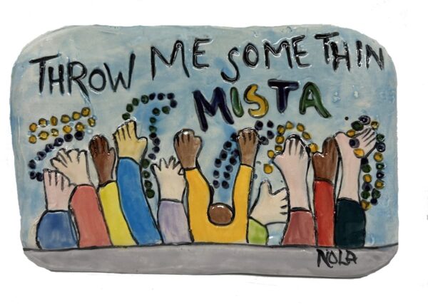 Throw Me Somethin' Mista Clay Creations Plaque.